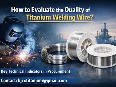 How to evaluate the quality of titanium welding wire? Key technical indicators in engineering procurement How to evaluate the quality of titanium welding wire? Key technical indicators in engineering procurement